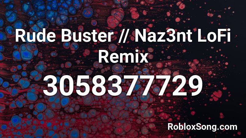Rude Buster // Naz3nt LoFi Remix Roblox ID