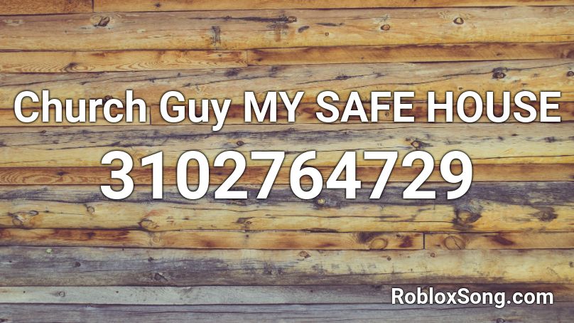 Church Guy MY SAFE HOUSE Roblox ID