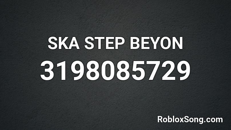 SKA STEP BEYON Roblox ID