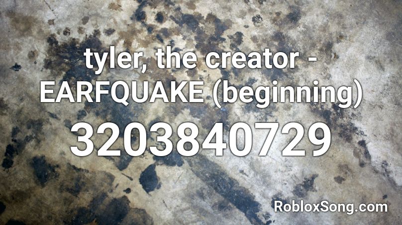Tyler The Creator Earfquake Beginning Roblox Id Roblox Music Codes - tyler the creator roblox id earfquake