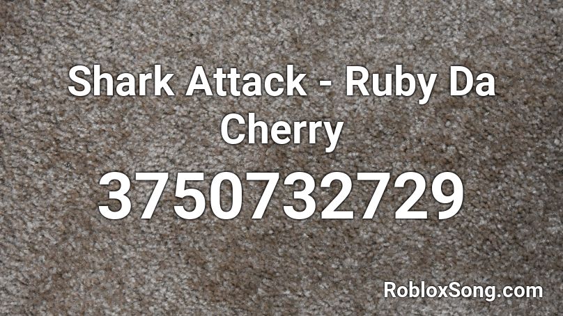 Shark Attack - Ruby Da Cherry Roblox ID