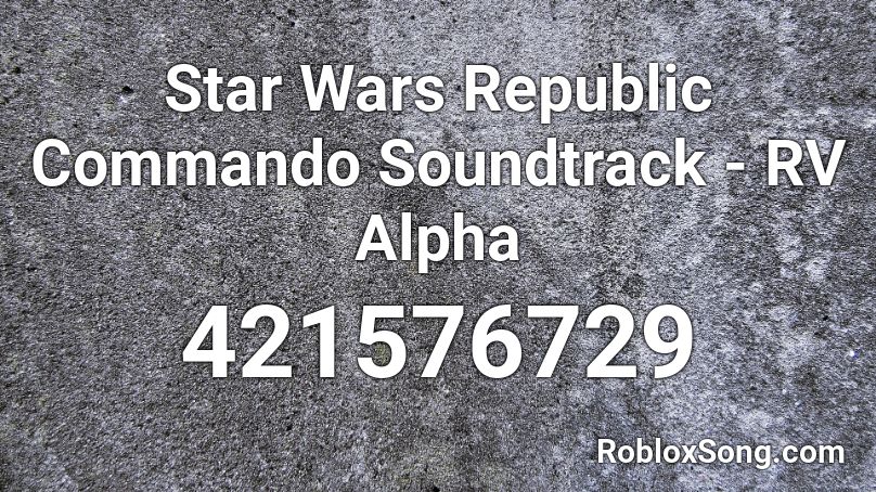 Star Wars Republic Commando Soundtrack - RV Alpha Roblox ID