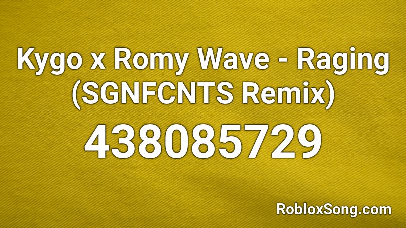 Kygo x Romy Wave - Raging (SGNFCNTS Remix) Roblox ID