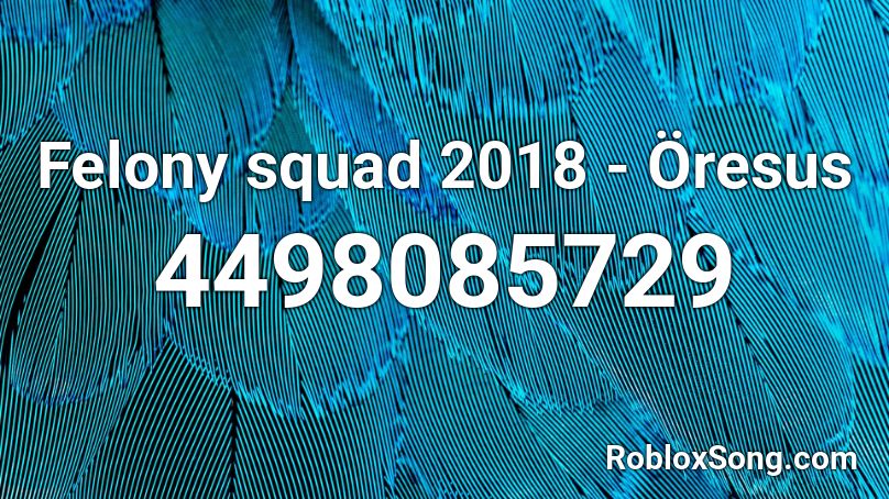 Felony squad 2018 - Öresus Roblox ID