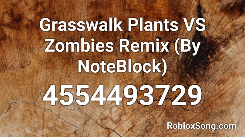 Grasswalk Plants VS Zombies Remix (By NoteBlock) Roblox ID