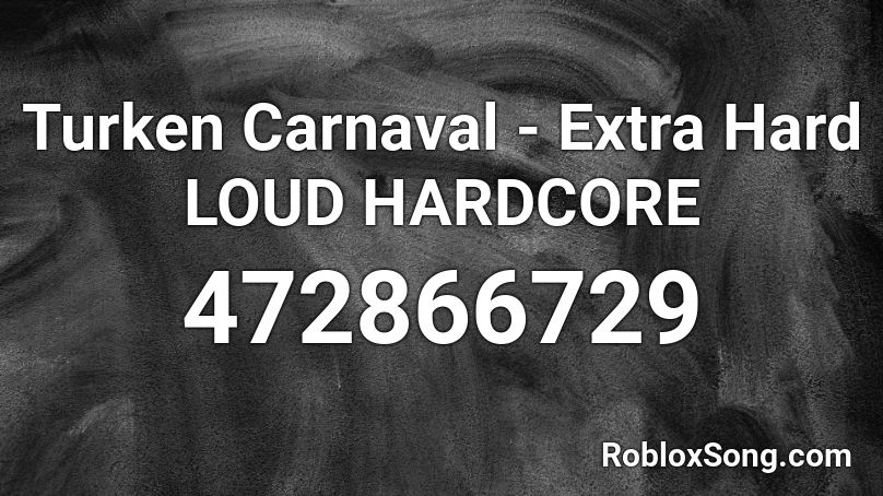 Turken Carnaval - Extra Hard LOUD HARDCORE Roblox ID