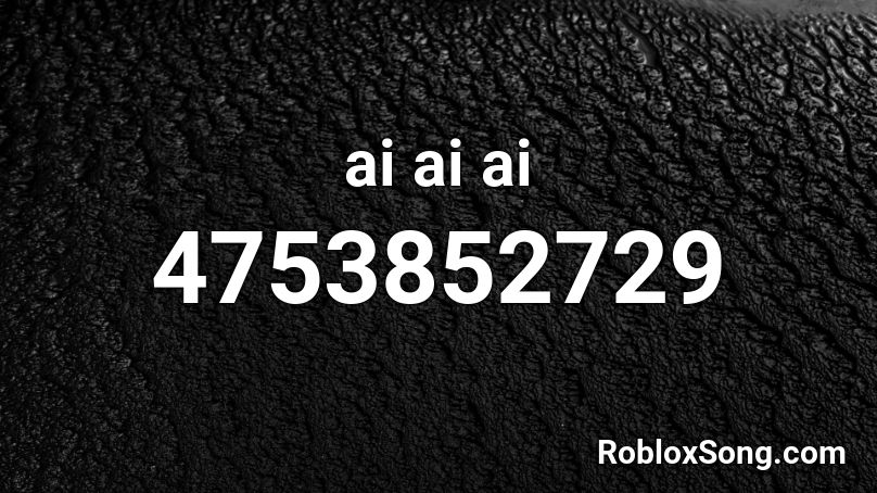 ai ai ai Roblox ID