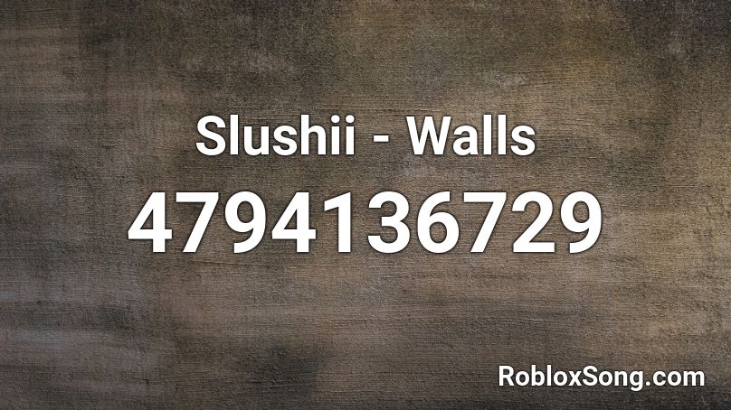 Slushii - Walls Roblox ID