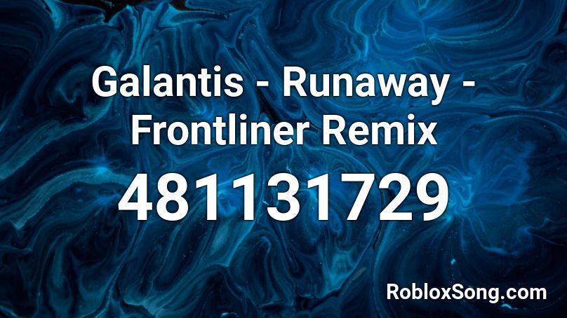 Galantis - Runaway - Frontliner Remix Roblox ID