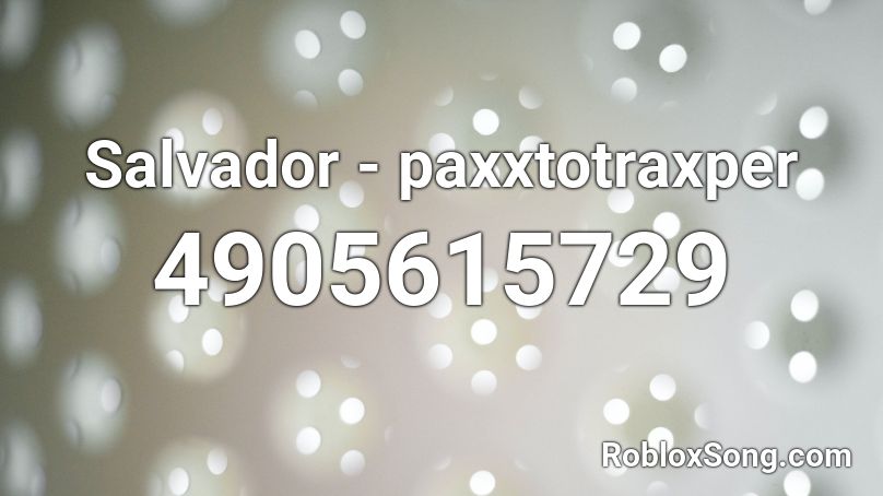 Salvador - paxxtotraxper Roblox ID