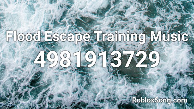 Flood Escape Training Music Roblox ID