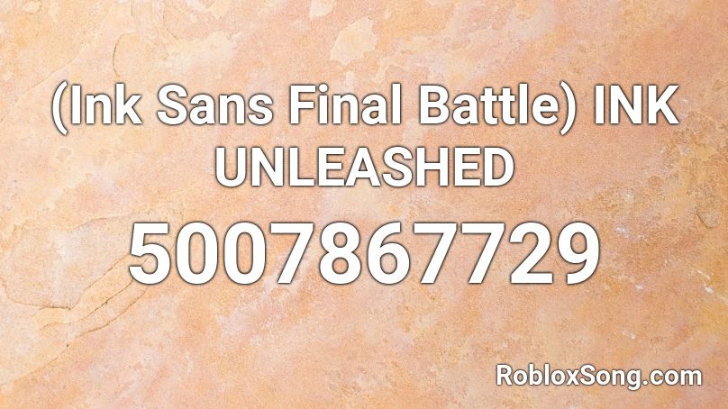 (Ink Sans Final Battle) INK UNLEASHED Roblox ID