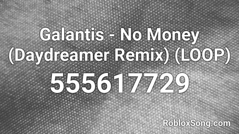 Galantis No Money Daydreamer Remix Loop Roblox Id Roblox Music Codes - got no money roblox id