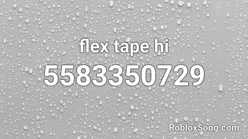 Flex Tape Hi Roblox Id Roblox Music Codes - roblox made by flexing in tape