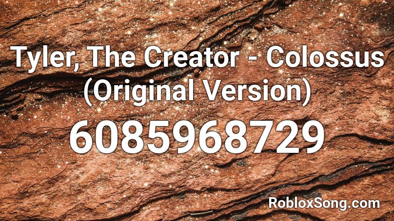 Tyler, The Creator - Colossus (Original Version) Roblox ID ...