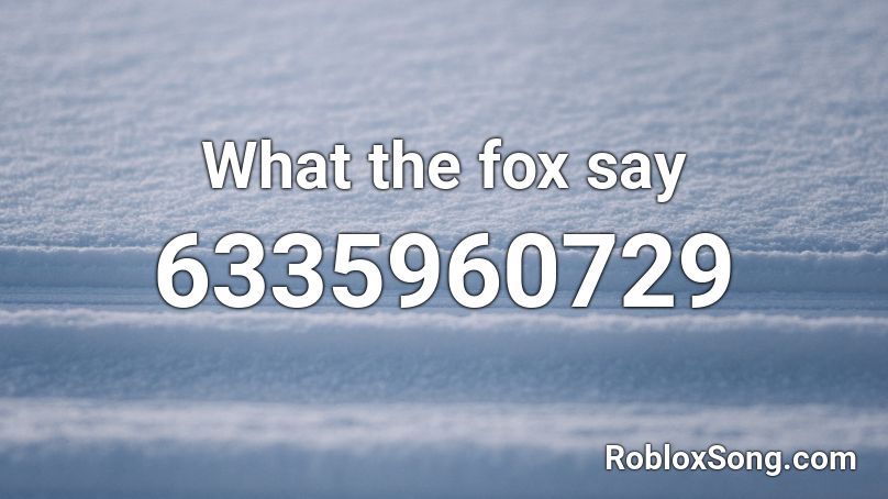 What The Fox Say Roblox Id Roblox Music Codes - what does the fox say roblox music id
