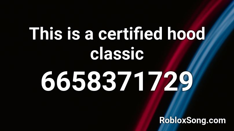 This Is A Certified Hood Classic Roblox Id Roblox Music Codes - ace hood practice song id roblox