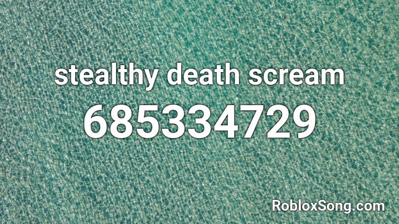 stealthy death scream Roblox ID