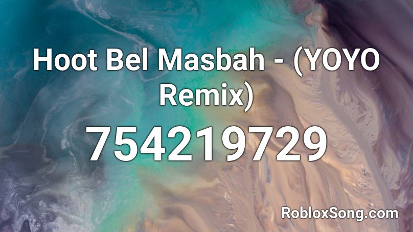 Hoot Bel Masbah - (YOYO Remix) Roblox ID