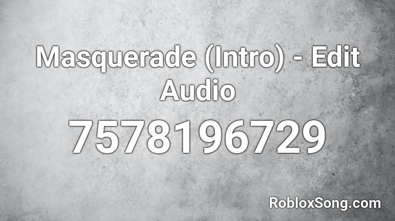Masquerade (Intro) - Edit Audio Roblox ID