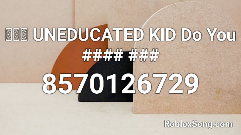 수퍼비, UNEDUCATED KID Roblox ID