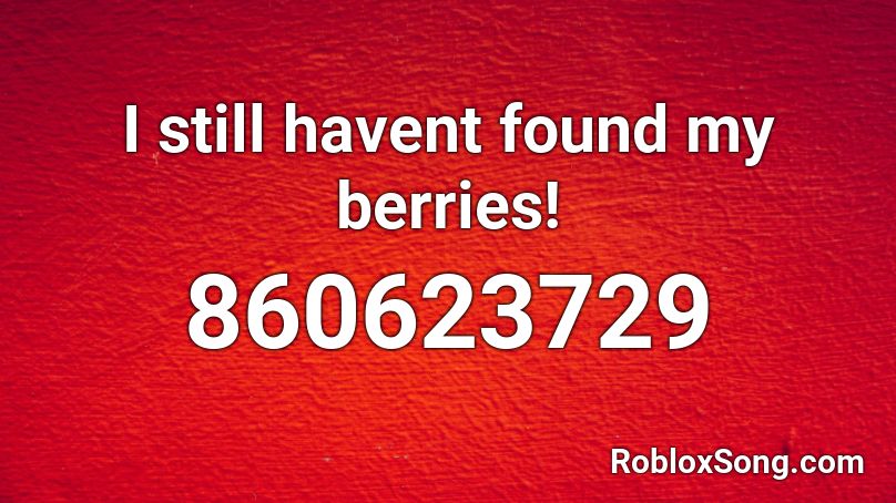 I still havent found my berries! Roblox ID
