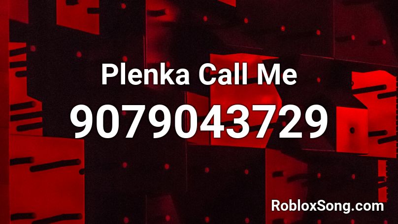 Plenka Call Me Roblox ID