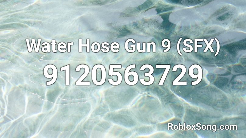 Water Hose Gun 9 (SFX) Roblox ID