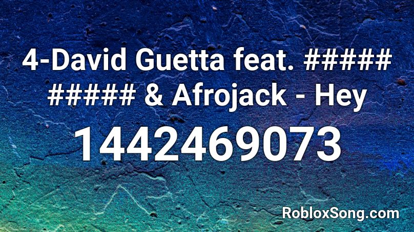 4-David Guetta feat. ##### ##### & Afrojack - Hey  Roblox ID