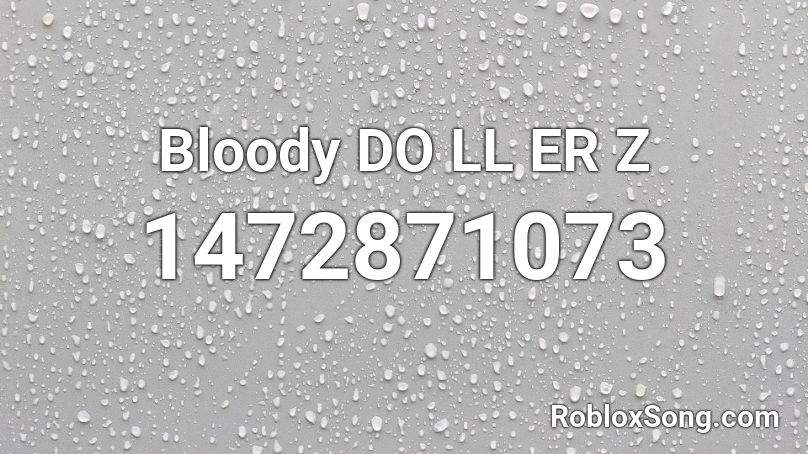 Bloody DO LL ER Z Roblox ID