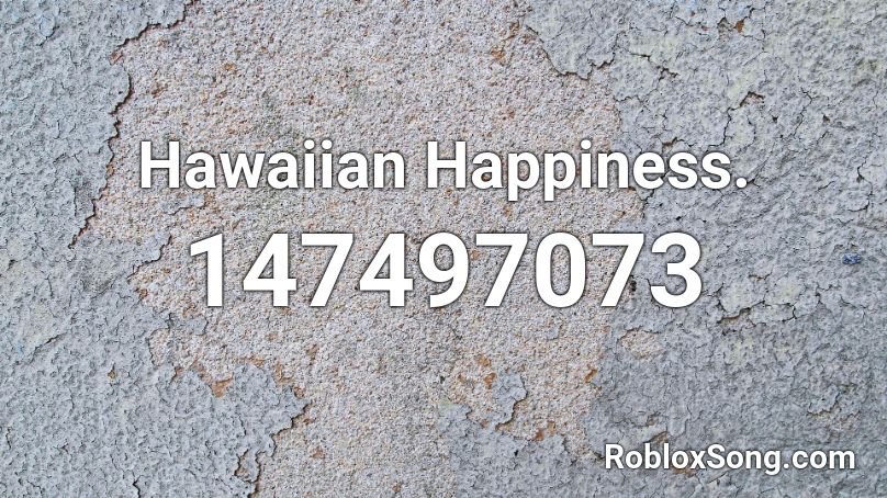 Hawaiian Happiness. Roblox ID
