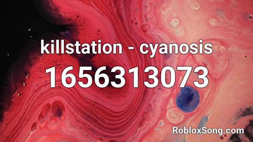 killstation - cyanosis Roblox ID
