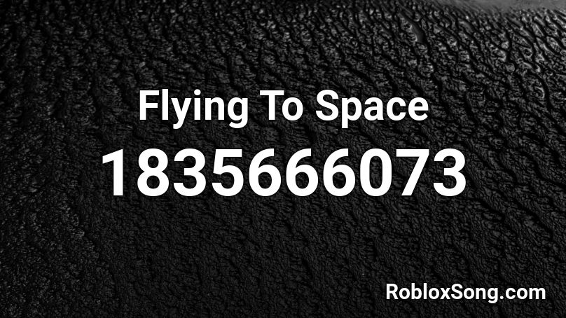 Flying To Space Roblox ID