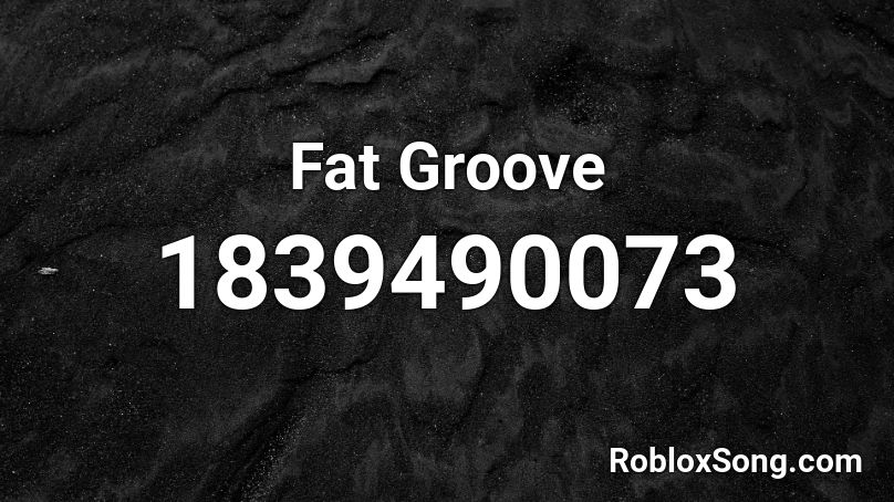 Fat Groove Roblox ID