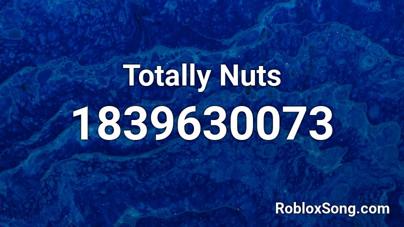 Totally Nuts Roblox ID