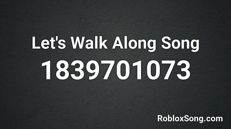 Let's Walk Along Song Roblox ID