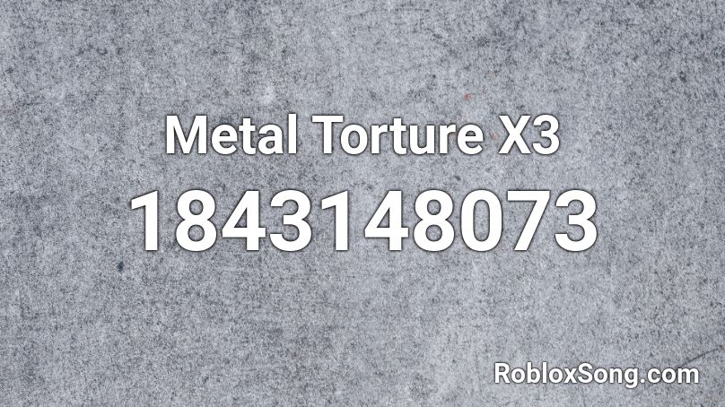 Metal Torture X3 Roblox ID
