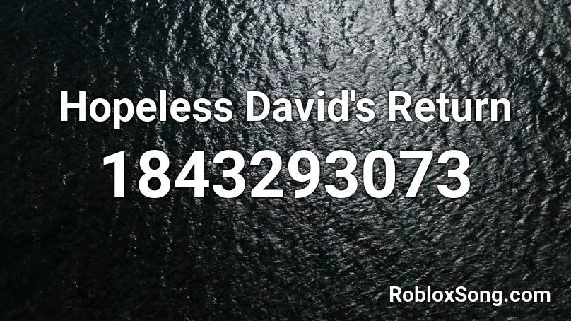 Hopeless David's Return Roblox ID