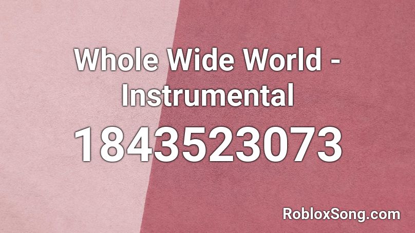 Whole Wide World - Instrumental Roblox ID
