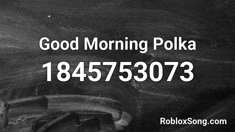 Good Morning Polka Roblox ID