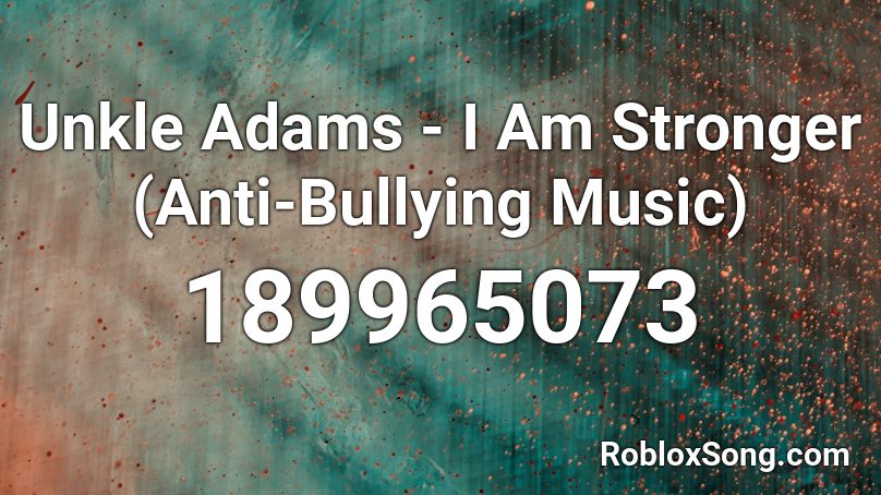 Unkle Adams - I Am Stronger (Anti-Bullying Music) Roblox ID