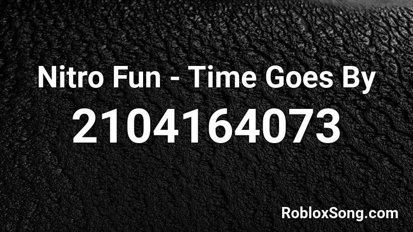 Nitro Fun - Time Goes By Roblox ID