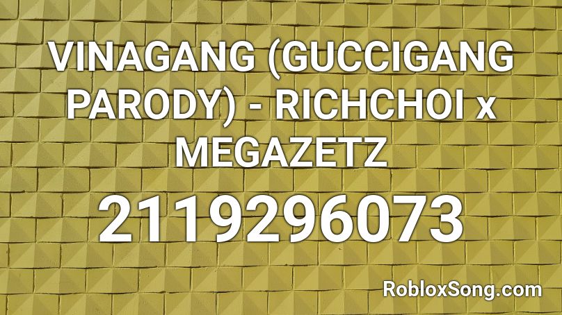 VINAGANG (GUCCIGANG PARODY) - RICHCHOI x MEGAZETZ Roblox ID