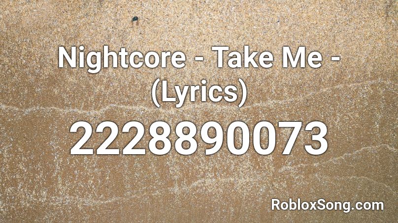 Nightcore - Take Me - (Lyrics) Roblox ID