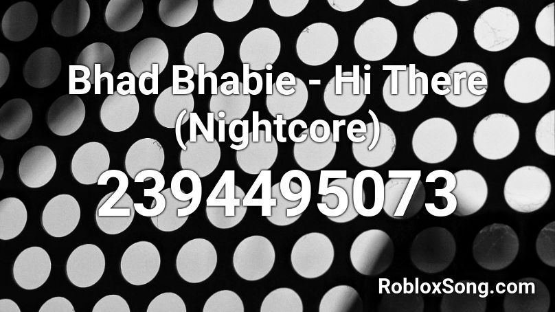 Bhad Bhabie - Hi There (Nightcore) Roblox ID