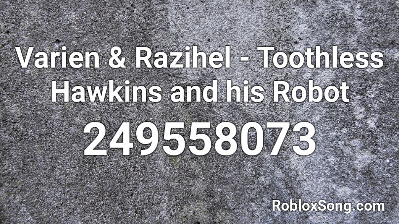 Varien & Razihel - Toothless Hawkins and his Robot Roblox ID