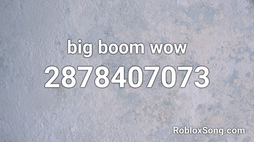 big boom wow Roblox ID