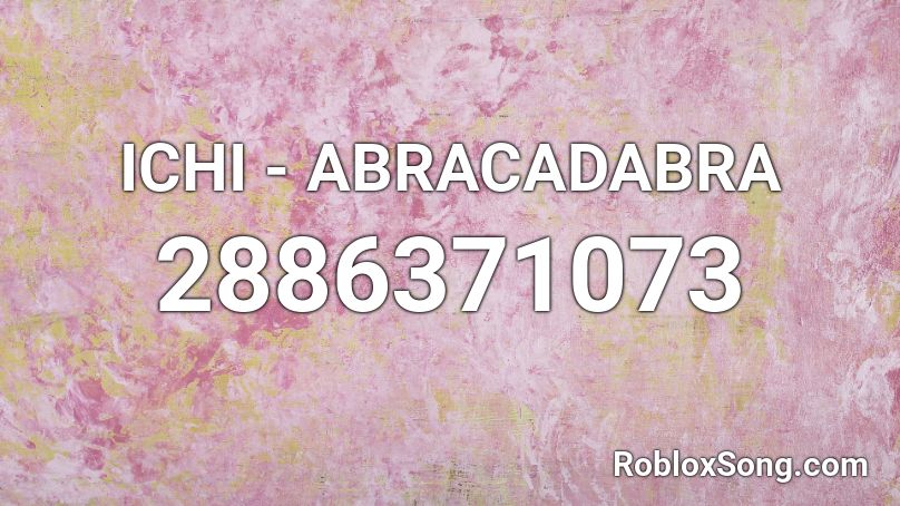 ICHI - ABRACADABRA Roblox ID