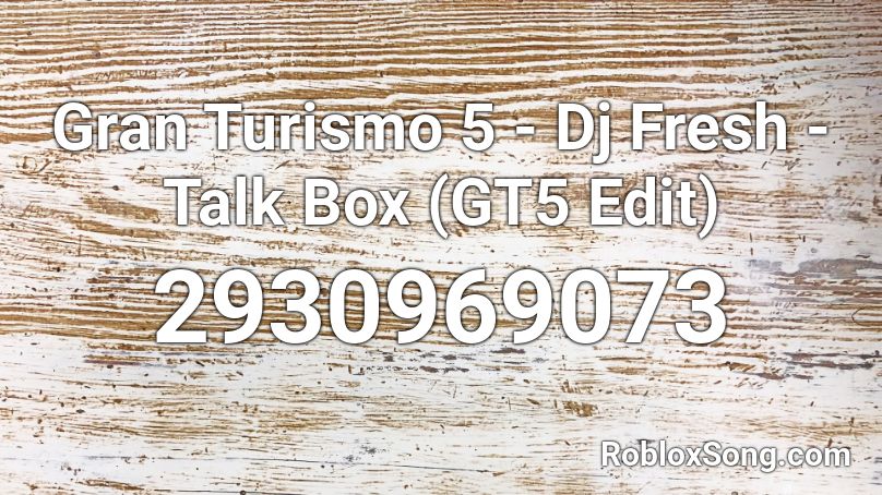 Gran Turismo 5 - Dj Fresh - Talk Box (GT5 Edit) Roblox ID