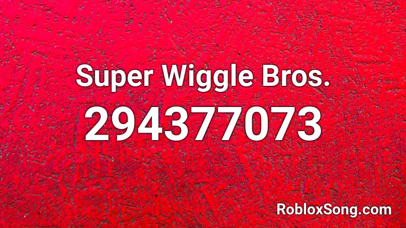 Super Wiggle Bros. Roblox ID